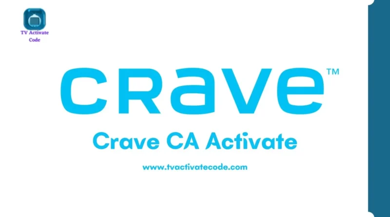 WWW.Crave.ca/activate: Accessing Your Favorite Shows on Any Device