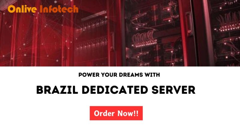 Power Your Dreams with Brazil Dedicated Server