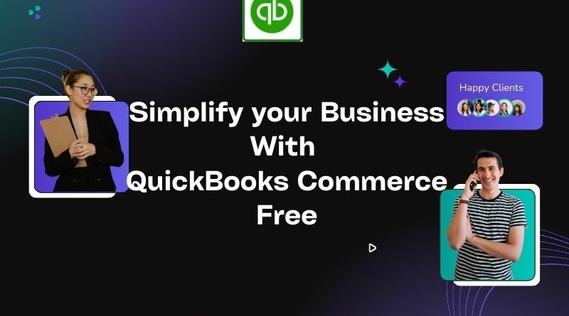 Simplify your Business With QuickBooks Commerce Free